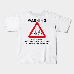 Cycling Design Warning This Person May Talk About Cycling At Any Given Moment Kids T-Shirt